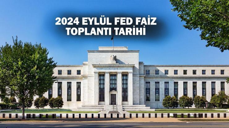 FED faiz kararını ne zaman açıklayacak? FED faiz kararı eylül 2024: FED saat kaçta açıklama yapacak?