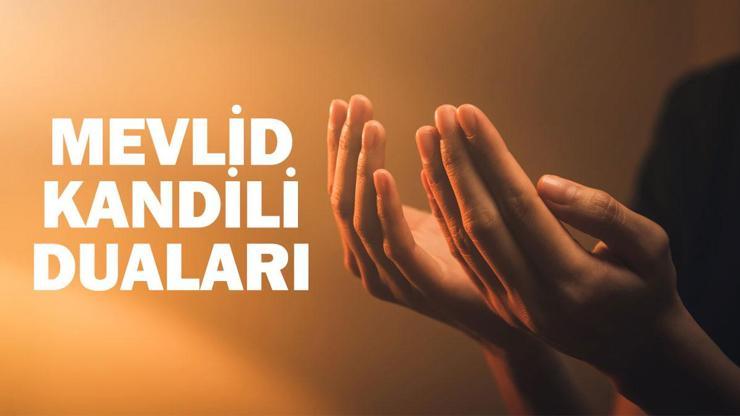 MEVLİD KANDİLİ DUALARI: Mevlid Kandili okunacak dualar (Kandil gecesi okunacak dualar) Mevlid Kandili’nde hangi dualar okunur?