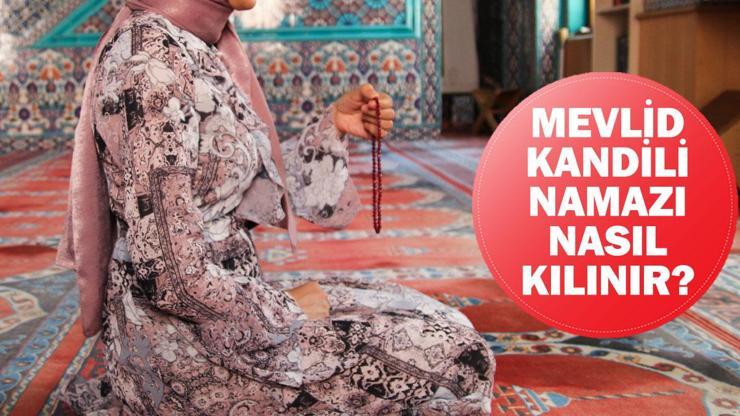 MEVLİD KANDİLİ NAMAZI KILINIŞI: Mevlid Kandili namazı nasıl kılınır? Mevlid Kandili namazı kaç rekat?