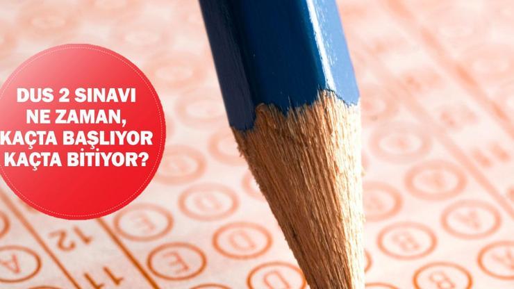 DUS 2 sınavı ne zaman, kaçta başlıyor, kaçta bitiyor?