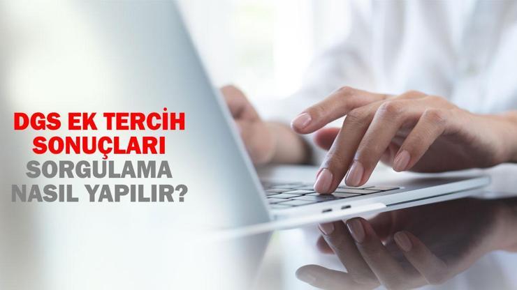 DGS ek tercih sonuçları sorgulama 2024: ÖSYM DGS ek tercih sonuçları nereden öğrenilir?
