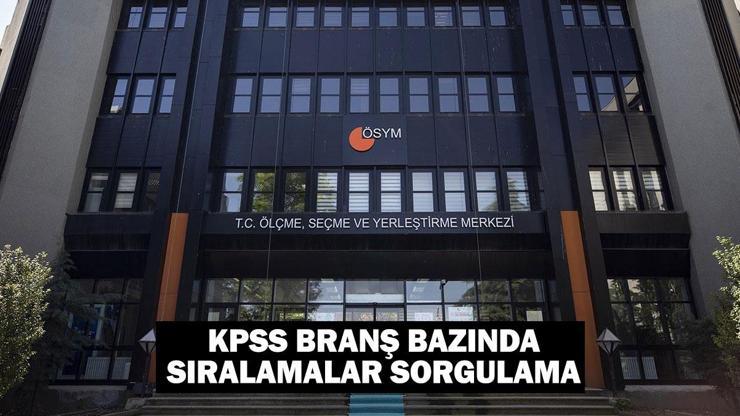 KPSS branş bazında sıralamalar açıklandı! KPSS lisans branş bazında sıralamalar nasıl sorgulanır?