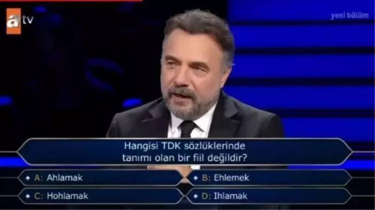 TDK: Ahlamak, ehlemek, hohlamak, ıhlamak! Kim Milyoner Olmak İster sorusu: Hangi fiil TDK sözlüklerinde tanımlı değildir?