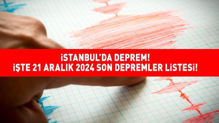 SON DAKİKA İSTANBUL’DA DEPREM 21 ARALIK 2024 AFAD – KANDİLLİ RASATHANESİ: Deprem mi oldu, nerede, kaç şiddetinde? İSTANBUL’DA HİSSEDİLDİ!