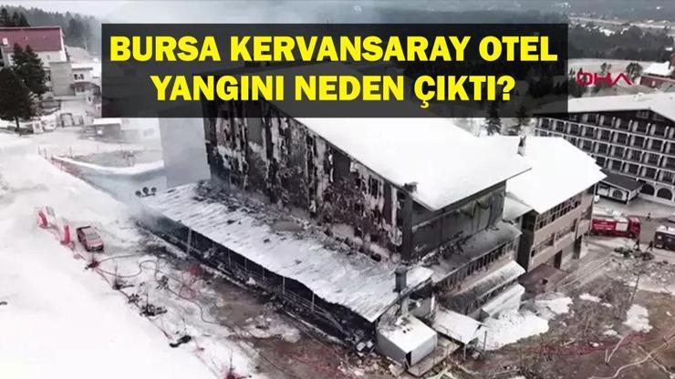 ULUDAĞ KERVANSARAY OTEL YANGINI: Bursa Kervansaray otel yangını neden çıktı?