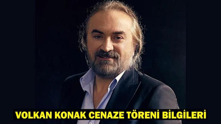 VOLKAN KONAK CENAZE TÖRENİ: Volkan Konak’ın cenazesi ne zaman, saat kaçta defnedilecek?