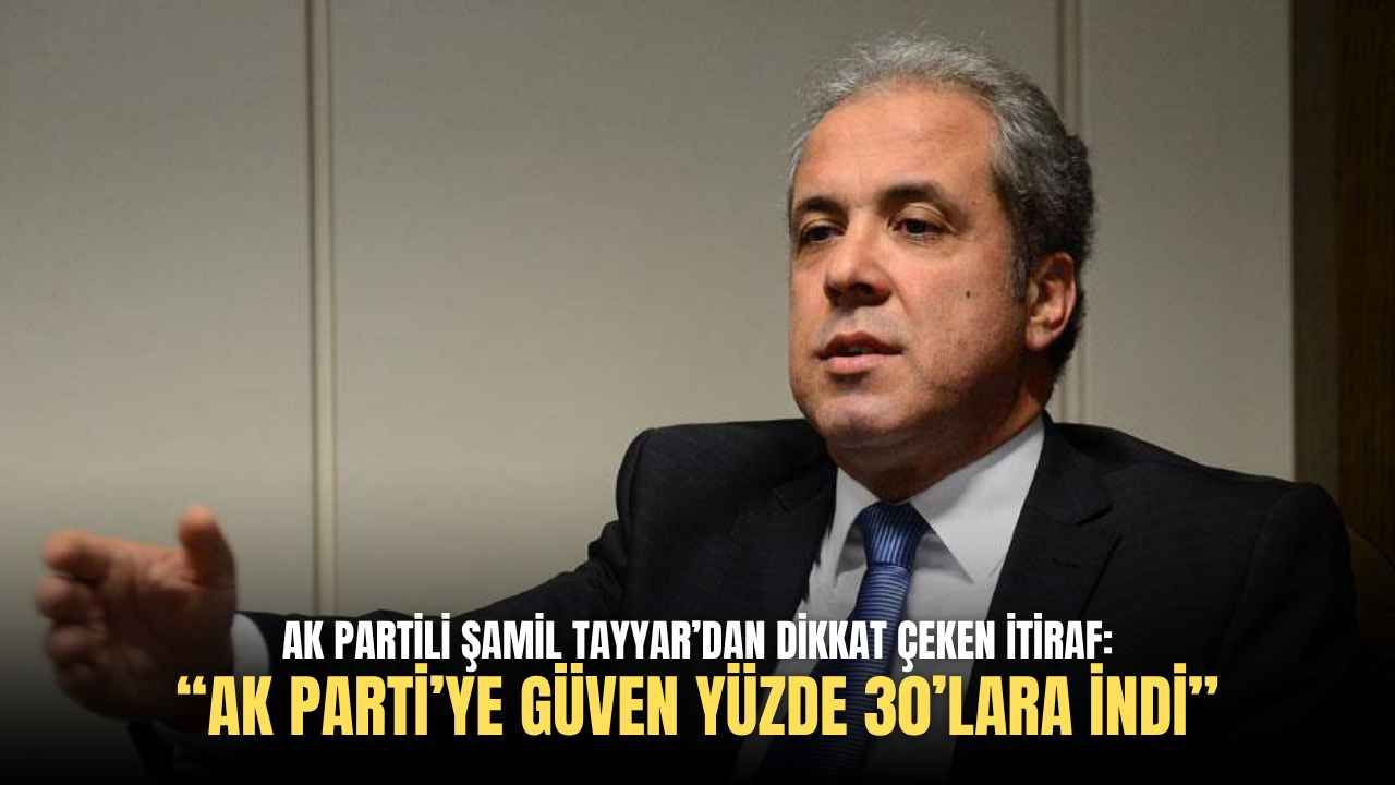 AK Partili Şamil Tayyar’dan dikkat çeken itiraf: “AK Parti’ye güven yüzde 30’lara indi”