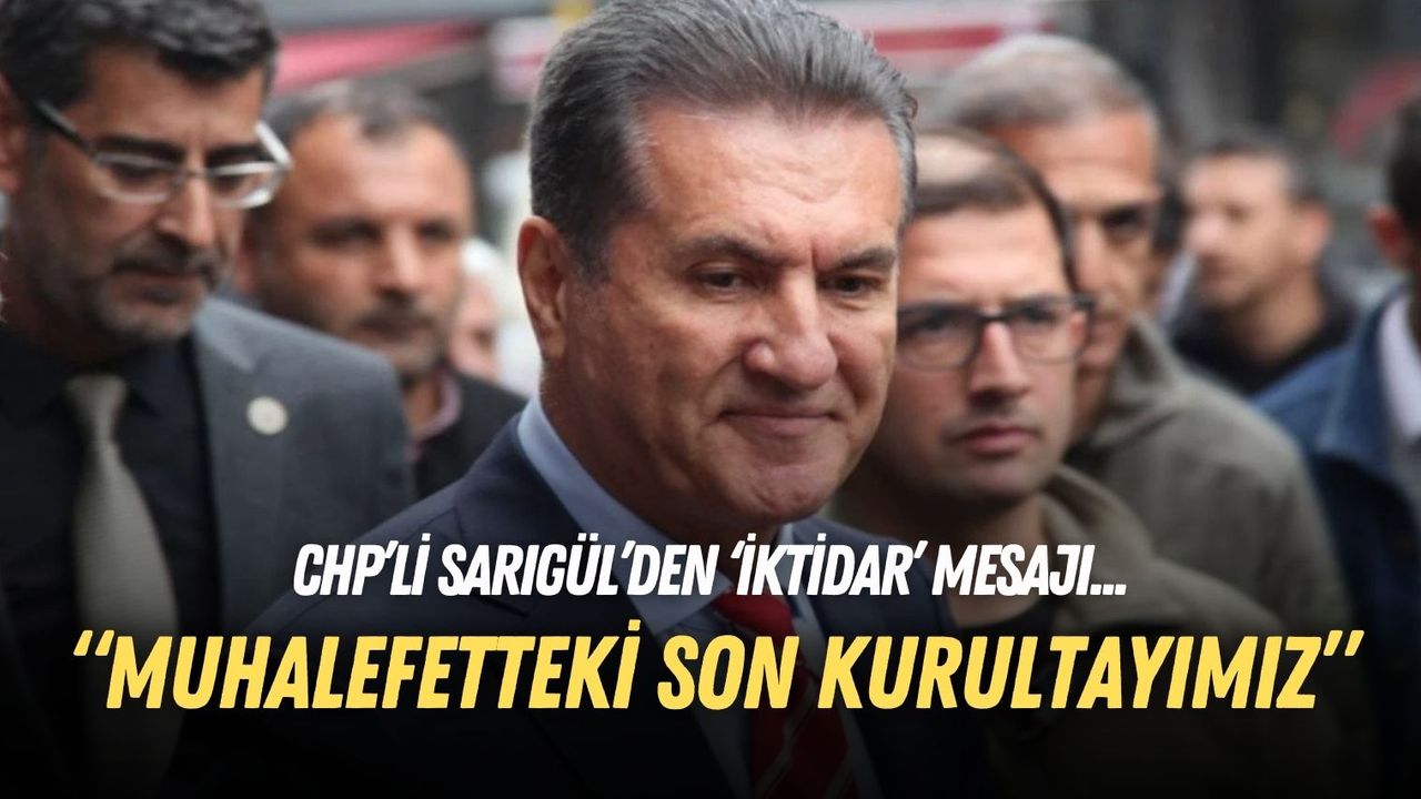 CHP’li vekil Sarıgül’den Son Mühür’e özel kurultay mesajı: “Muhalefetteki son kurultayımız”