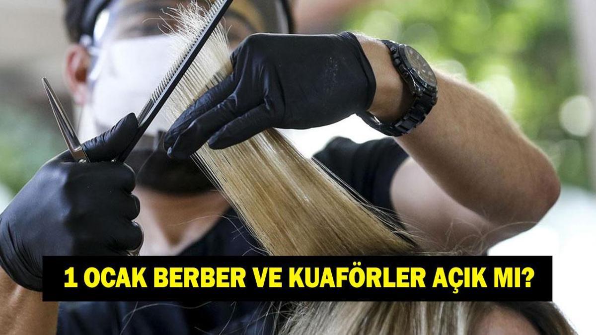 1 OCAK BERBER VE KUAFÖRLER AÇIK MI? 31 Aralık ve 1 Ocak berber ve kuaförler açık mı kapalı mı?