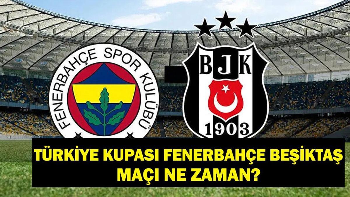 FENERBAHÇE BEŞİKTAŞ MAÇ SAATİ VE KANALI: ZTK FB BJK Maçı Ne Zaman Oynanacak? Fenerbahçe Beşiktaş Derbisi Saat Kaçta, Hangi Kanalda? FB BJK Rakipleri Kimler?