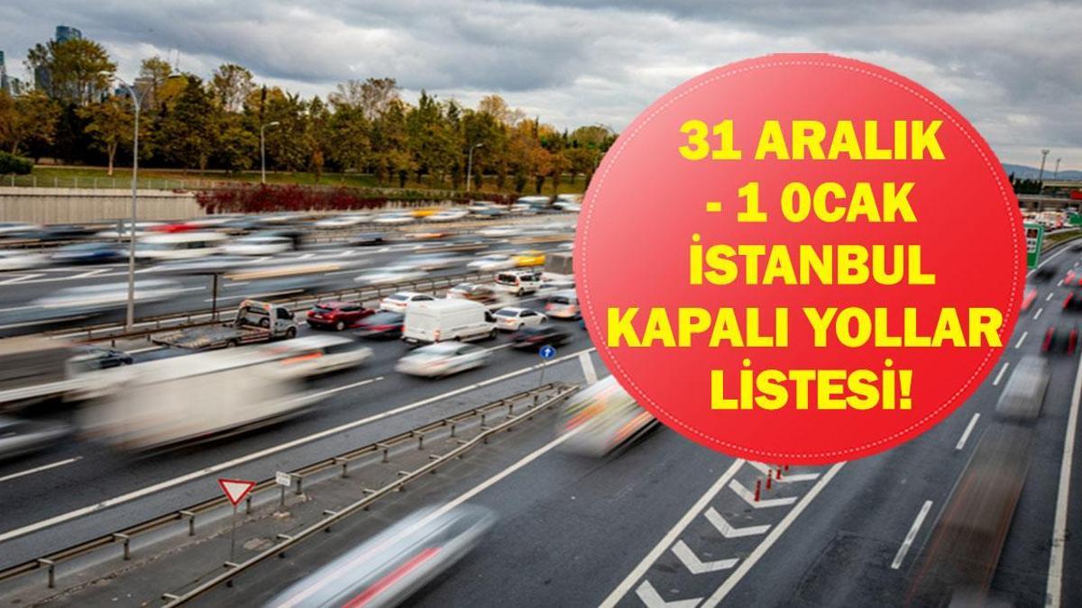 İSTANBUL KAPALI YOLLAR 31 ARALIK 2025: Yılbaşında İstanbul Kapalı Yollar Ne Zaman Açılacak, Neden Kapalı? 1 Ocak’ta Yollar Kapalı Mı?