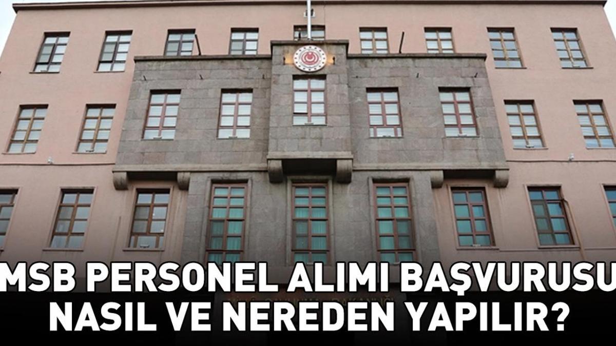 MİLLİ SAVUNMA BAKANLIĞI PERSONEL ALIMI 2025 (PERSONELTEMİN.MSB.GOV.TR) | MSB personel alımı başvuruları ne zaman, şartları neler? 109 memur, 1349 sözleşmeli personel alınacak