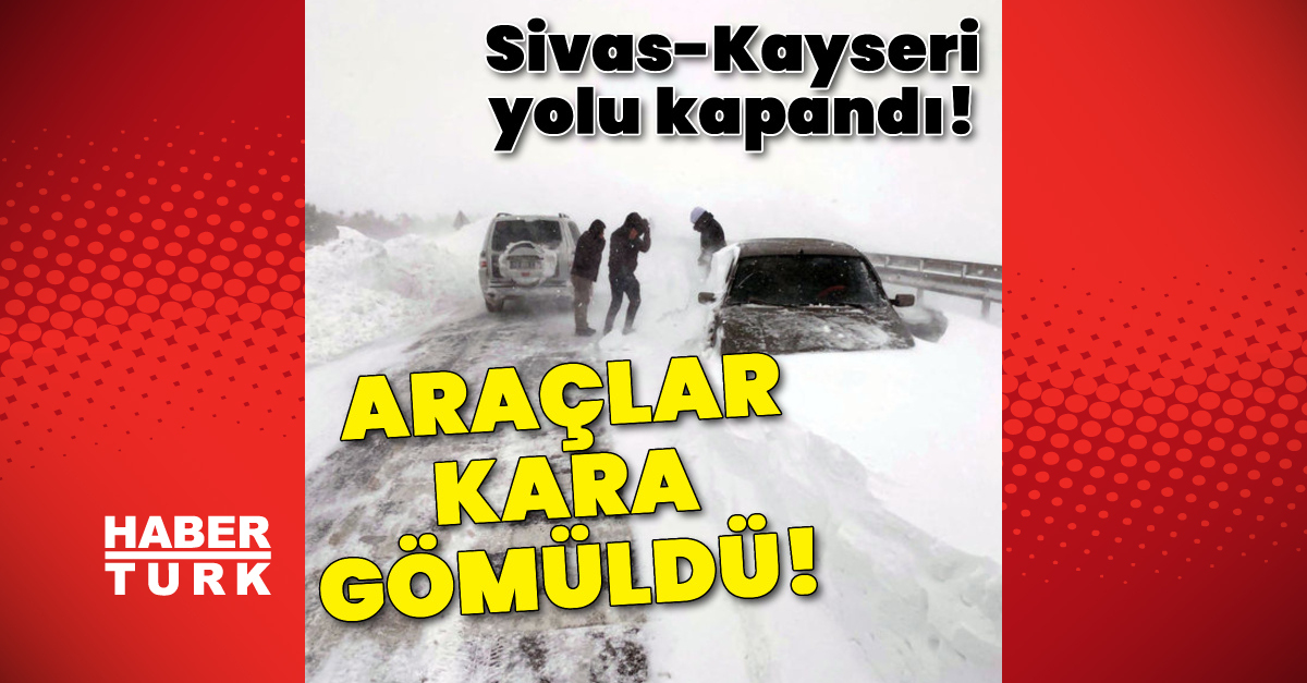 Sivas-Kayseri yolu kapandı!