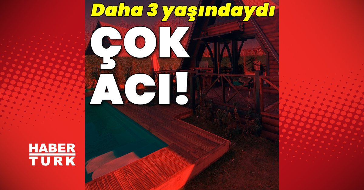 Bungalov faciası! 3 yaşındaki çocuk can verdi