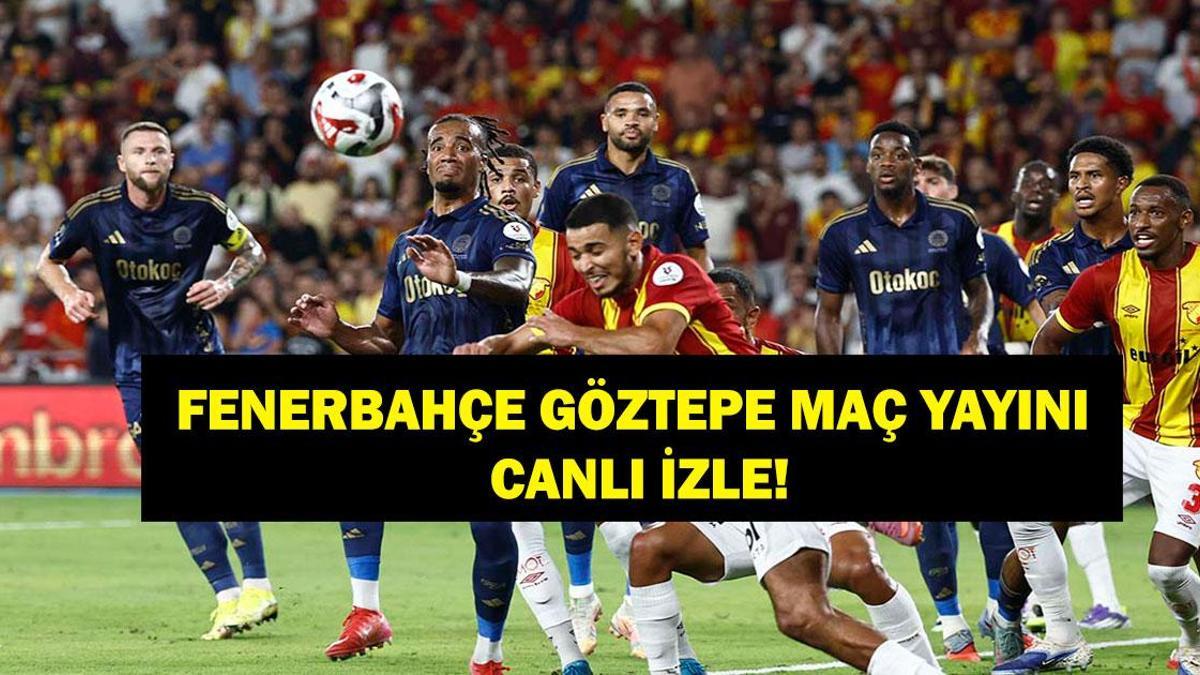 CANLI FENERBAHÇE GÖZTEPE İZLE: Süper Lig Fenerbahçe Göztepe Maçı Nereden İzlenir? İşte Maç Yayını, Maç Kadrosu ve Puan Durumu