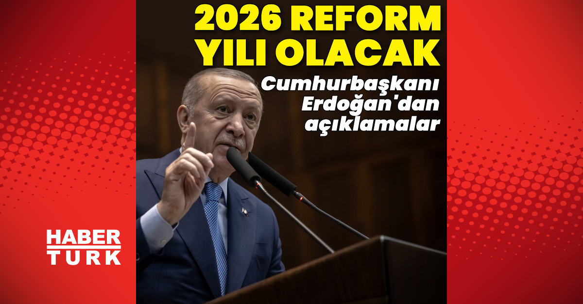 Cumhurbaşkanı Erdoğan: 2026 senesi ülkemiz için bir reform yılı olacak