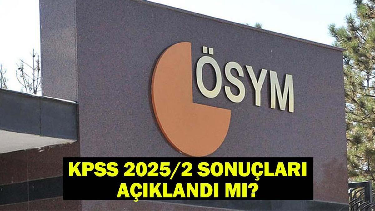 GÖZLER ÖSYM’DE! KPSS 2025/2 sonuçları açıklandı mı, ne zaman açıklanacak?