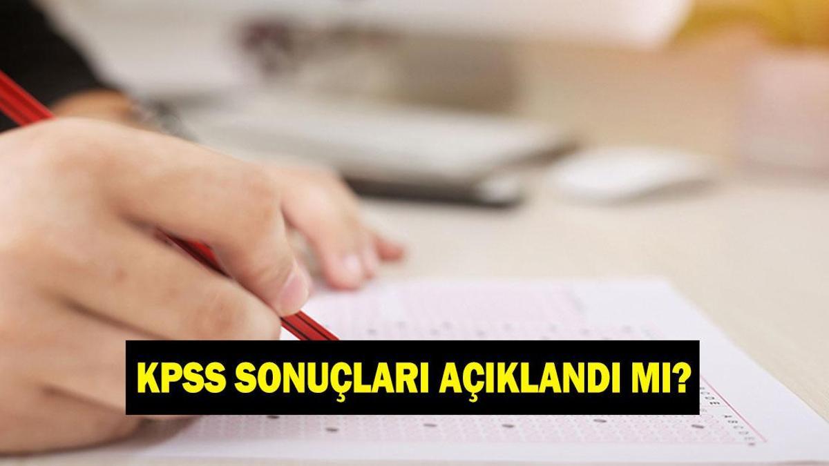 KPSS sonuçları açıklandı mı, ne zaman açıklanacak? KPSS sonuç sorgulama linki ÖSYM