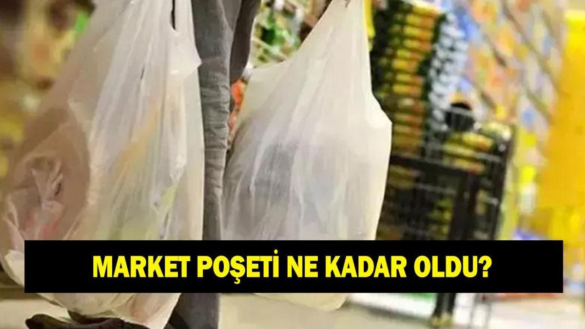 Market poşetleri ne kadar oldu? 2026 plastik poşet ne kadar zamlandı?