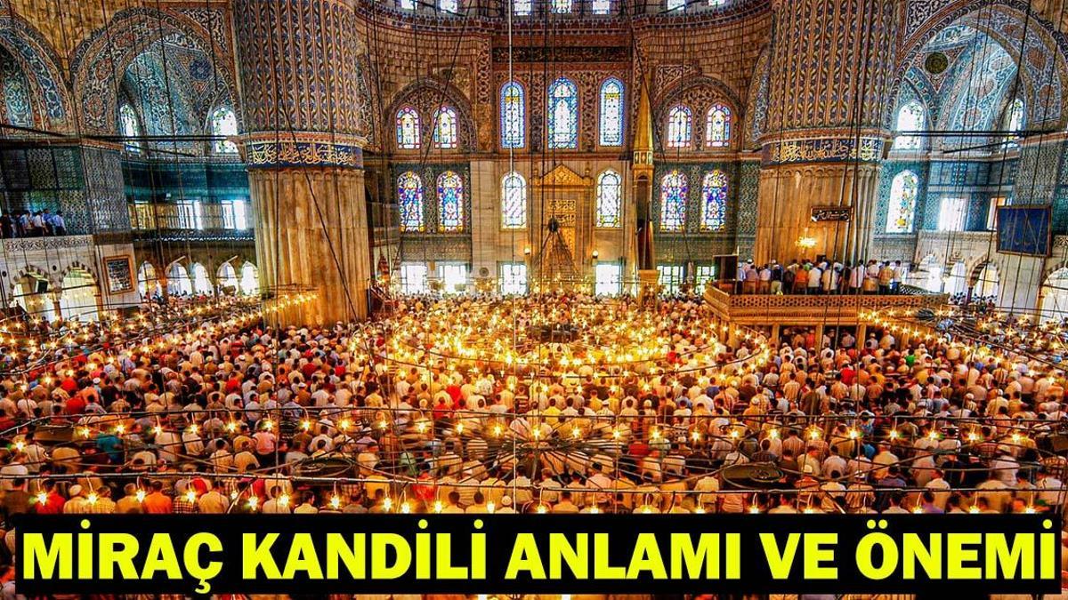 Miraç Kandili’nin anlamı, önemi ve fazileti nelerdir? Miraç Kandili’nde ne olmuştur?