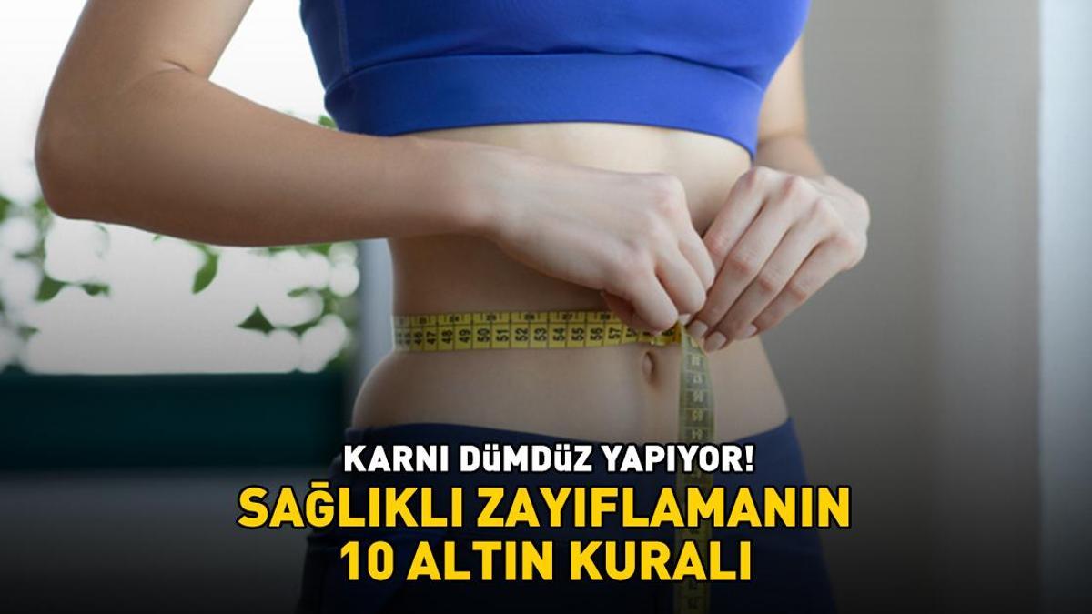 SAĞLIKLI ZAYIFLAMANIN 10 ALTIN KURALI! Diyet yaparken bunları göz ardı etmeyin! ‘Karnı dümdüz yapıyor, bel ve basendeki yağları mum gibi eritiyor!’