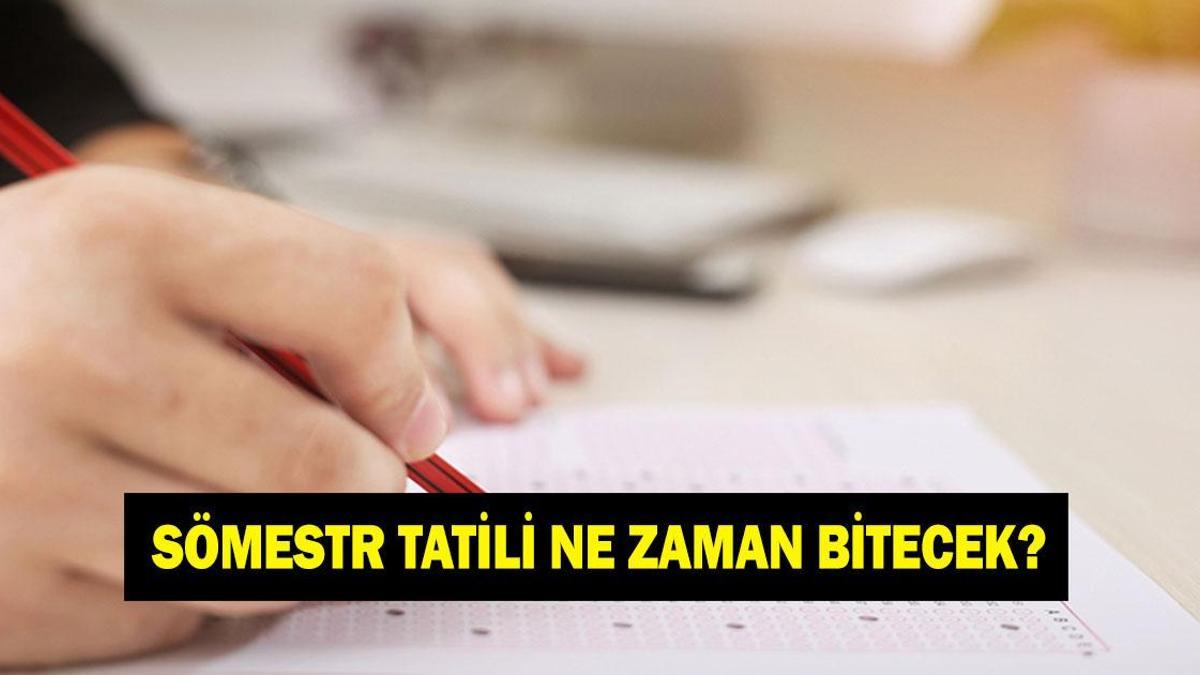 Sömestr tatili ne zaman bitecek? 15 tatil ne zaman bitiyor? Okullar ne zaman açılacak?