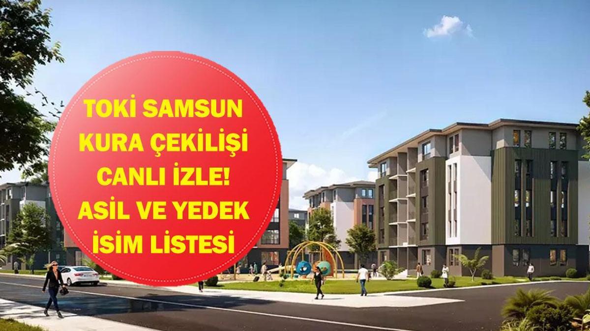TOKİ SAMSUN KURA ÇEKİMİ CANLI İZLE| Samsun TOKİ konut kurası sonuçları listesi açıklandı mı? Asil ve yedek isim listesi