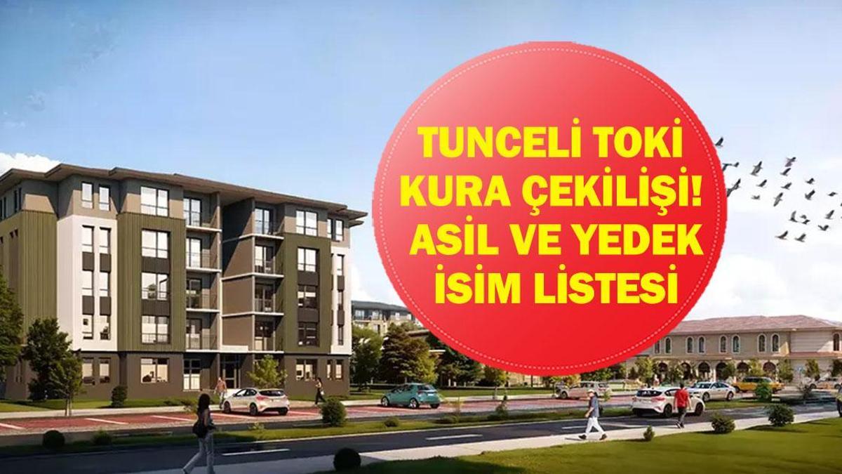 TUNCELİ TOKİ KURA ÇEKİMİ CANLI İZLE: İşte Tunceli TOKİ Kura Sonuçları Asil ve Yedek İsim Listesi!