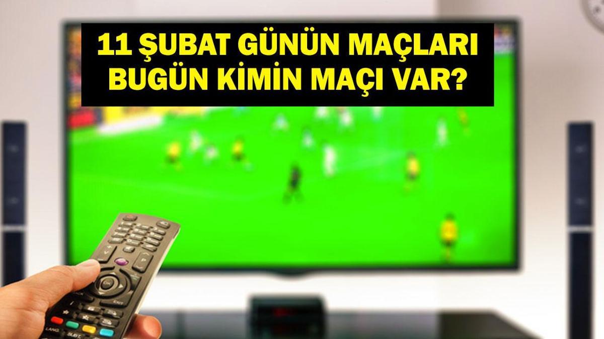 11 ŞUBAT GÜNÜN MAÇLARI: Bugün Hangi Maçlar Var? Bugünkü Maçlar Hangi Kanalda, Saat Kaçta? İşte 11 Şubat Çarşamba Günün Maçları…