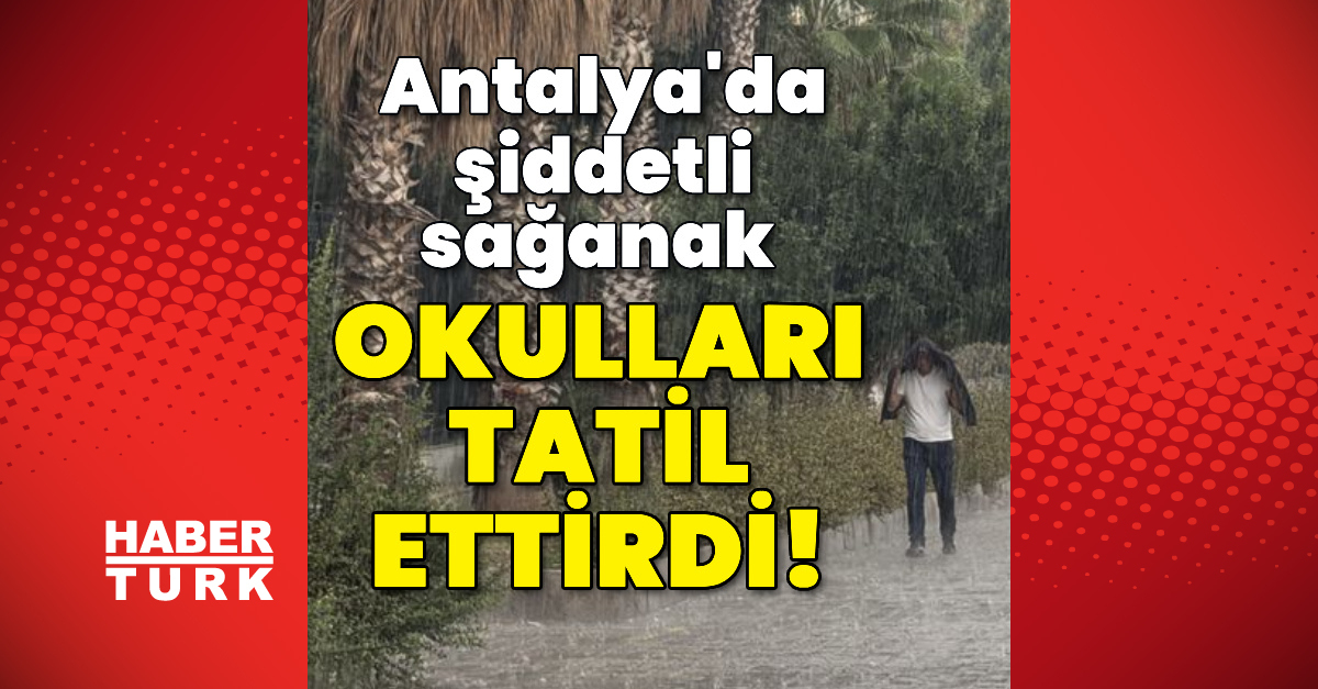 Antalya’da şiddetli sağanak okulları tatil ettirdi!