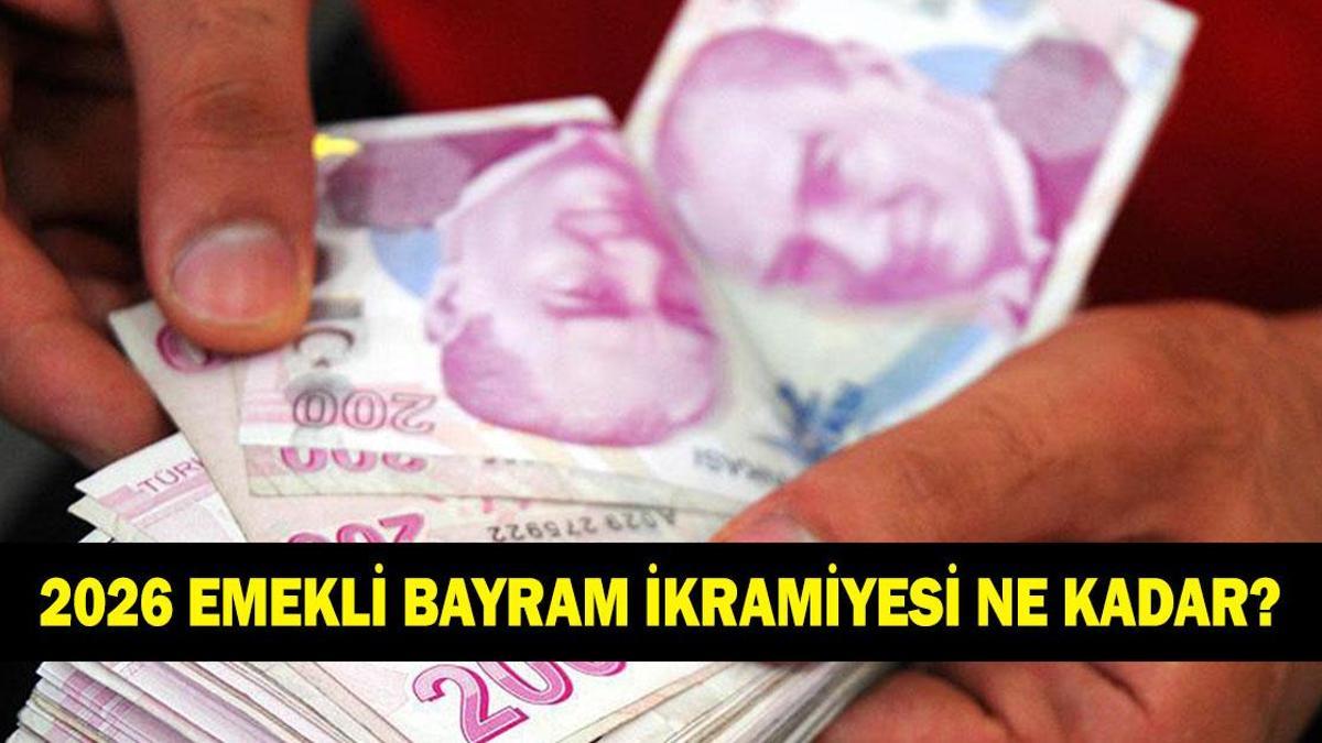 BAYRAM İKRAMİYESİ NE KADAR 2026: Emekli bayram ikramiyesi bu sene ne kadar yatacak? Emekli bayram ikramiyesi zammı kaç TL olacak?