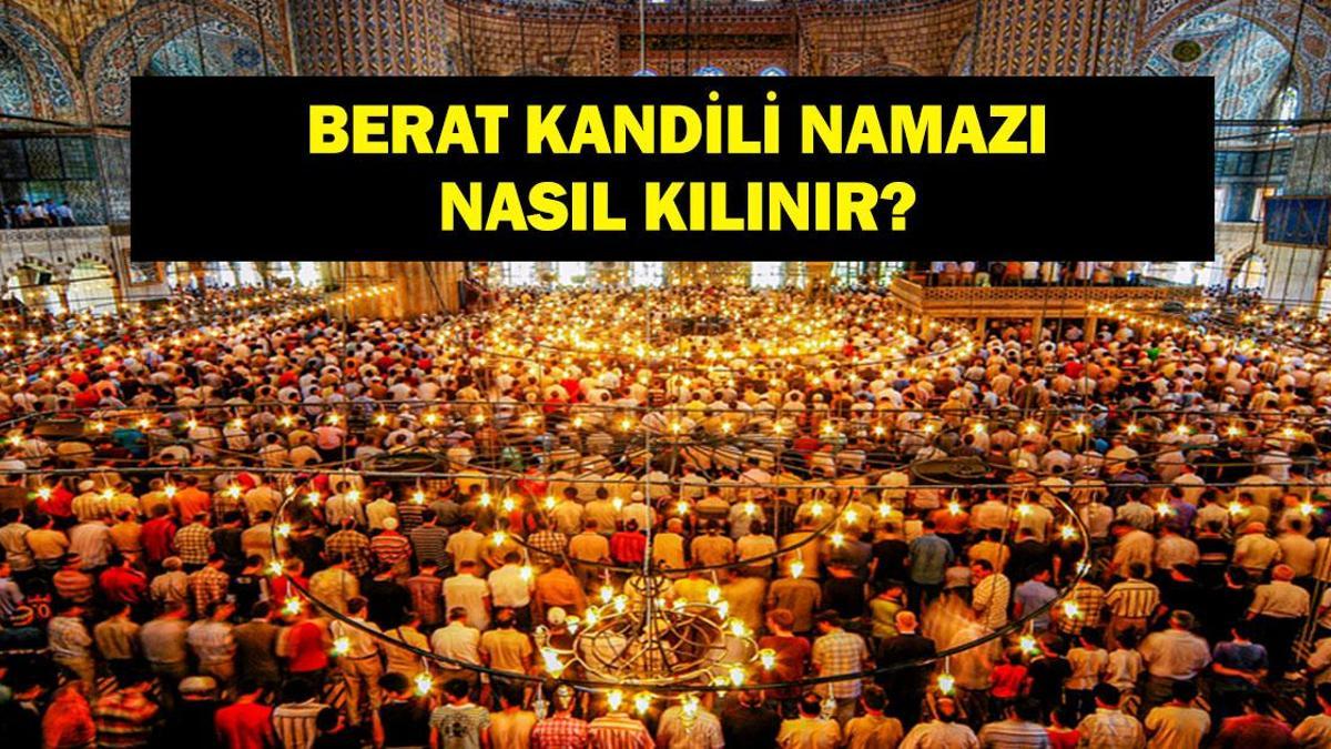 BERAT KANDİLİ NAMAZI: Berat Kandili Namazı Saat Kaçta Kılınır, Nasıl? Berat Gecesi Kandil Namazı Kılınış Saati!