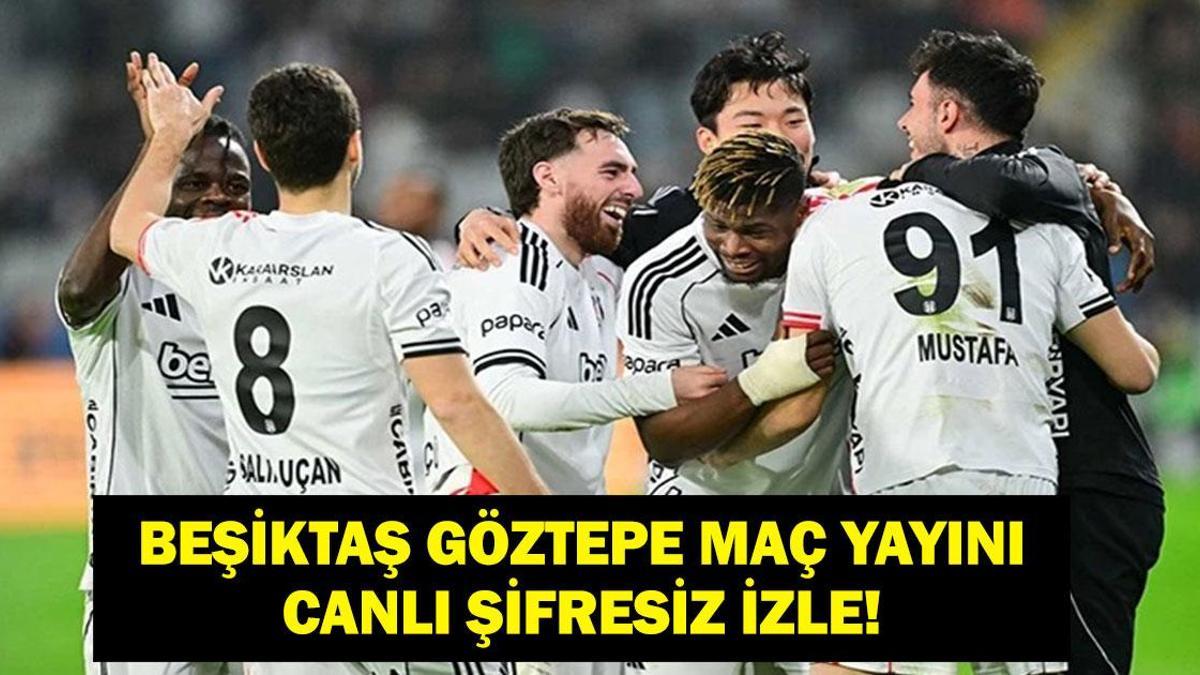 BEŞİKTAŞ GÖZTEPE CANLI İZLE: Süper Lig Beşiktaş Göztepe Maçı Canlı İzle! İşte Maç Yayını ve İlk 11’ler…