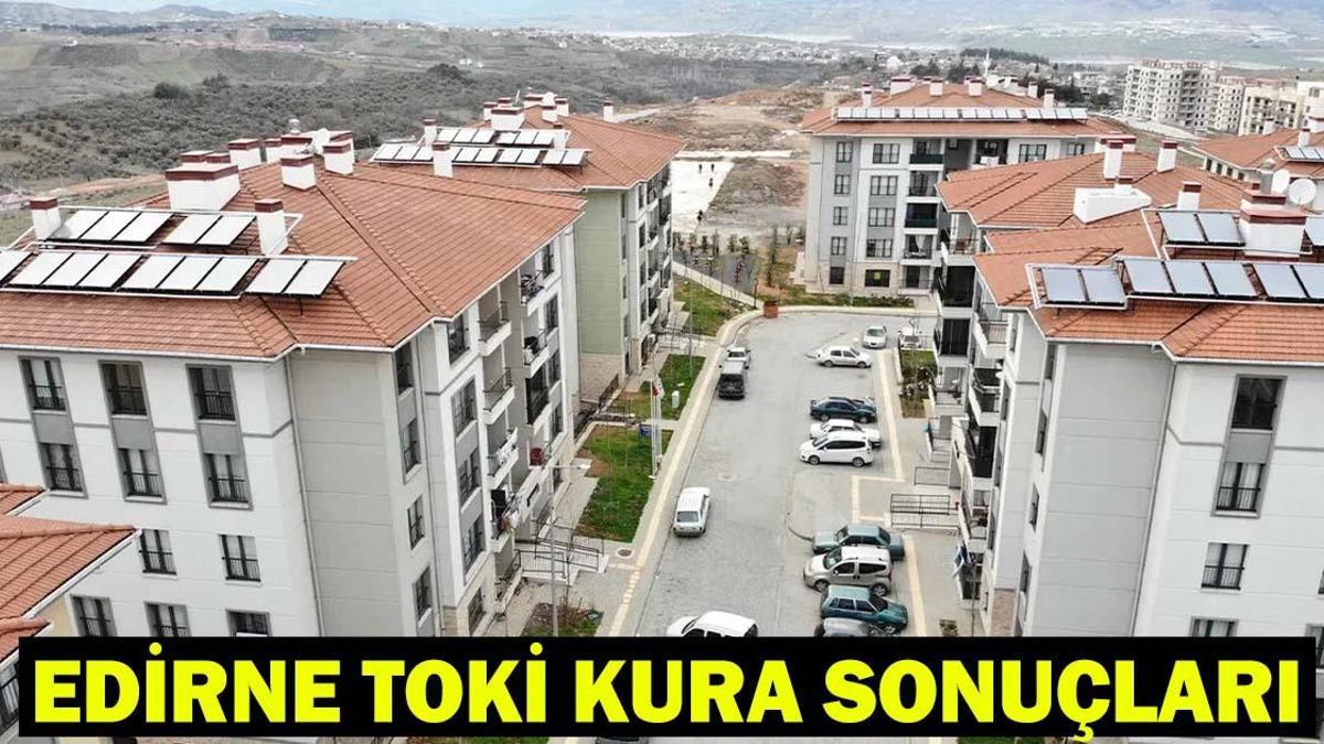 EDİRNE TOKİ KURA ÇEKİMİ CANLI İZLE: Edirne TOKİ kura çekilişi ne zaman, saat kaçta? Edirne TOKİ kura çekimi sonuçları isim listesi açıklandı mı?