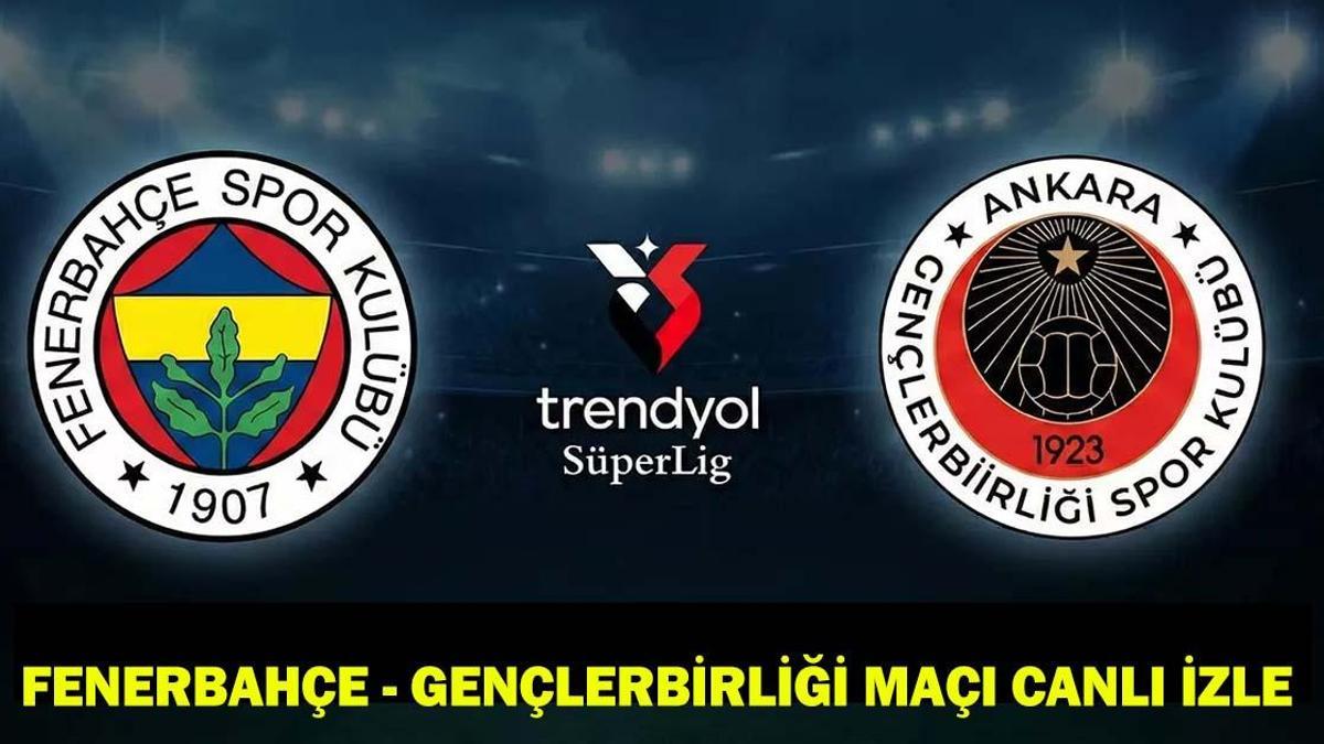 FENERBAHÇE – GENÇLERBİRLİĞİ MAÇI CANLI İZLE: Fenerbahçe-Gençlerbirliği maçı hangi kanalda, şifresiz mi yayınlanacak?