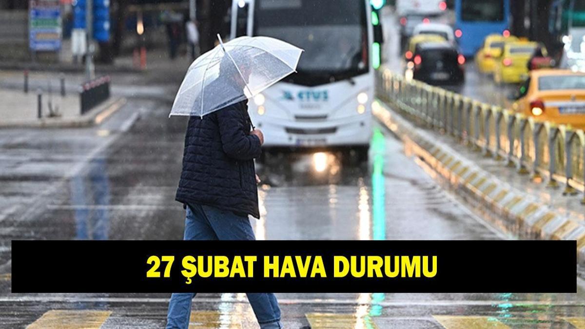 İL İL HAVA DURUMU TAHMİNLERİ 27 ŞUBAT: Bugün havalar nasıl olacak? İstanbul’da kar veya yağmur var mı?