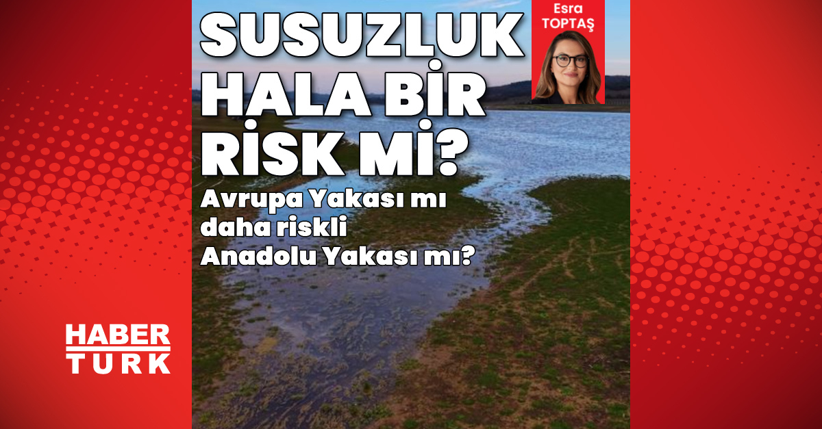 İstanbul için susuzluk tehlikesi geçti mi?