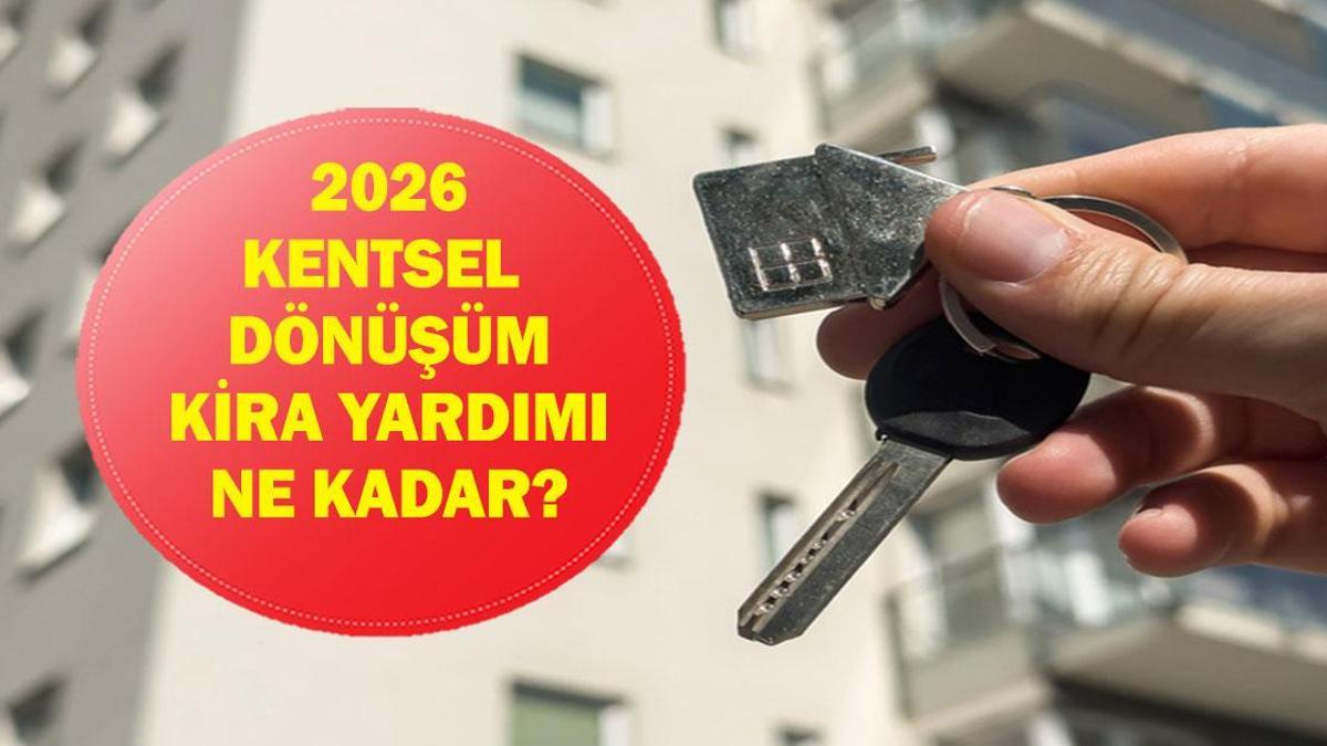KENTSEL DÖNÜŞÜM KİRA YARDIMI 2026: Kentsel dönüşüm başkanlığı kira yardımı (taşınma yardımı)başvurusu nasıl yapılır? Kira yardımına kimler başvurabilir?