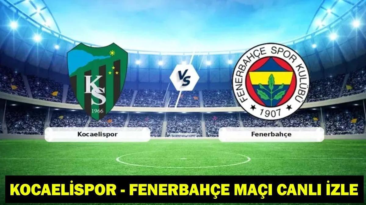 KOCAELİSPOR – FENERBAHÇE MAÇI CANLI İZLE: Kocelispor – Fenerbahçe maçı kadrosu ve muhtemel 11’ler! (Süper Lig maçı canlı yayın)