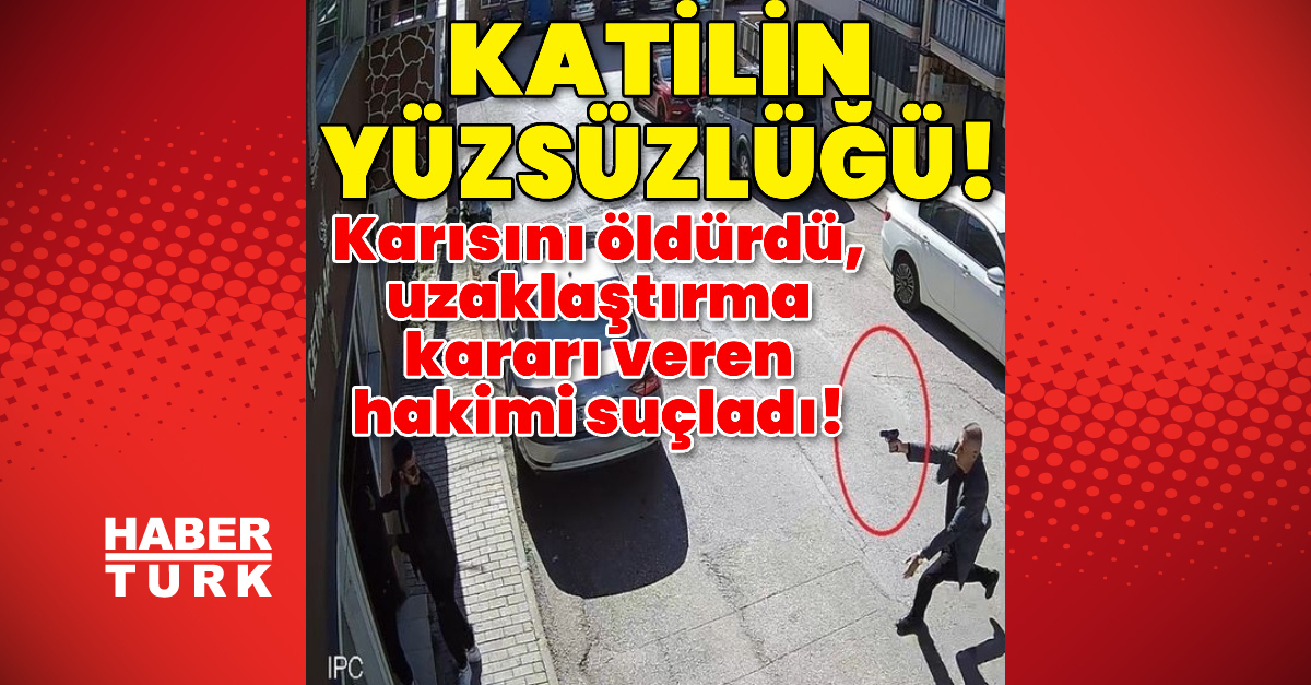 Karısını öldürdü, uzaklaştırma kararı veren hakimi suçladı!