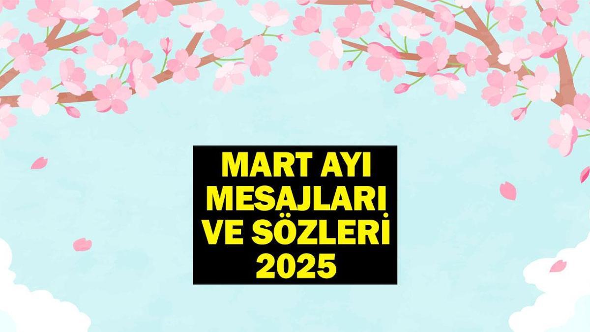 MART AYI MESAJLARI VE SÖZLERİ 2026! Resimli hoş geldin Mart ayı ile ilgili güzel, anlamlı sözler…