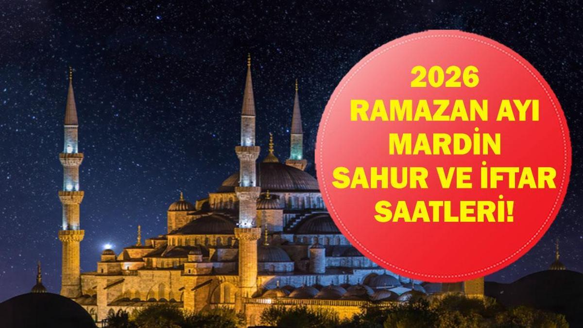 Mardin SAHUR – İFTAR VAKTİ: Mardin İMSAKİYE 2026 – Mardin Sahur Saat kaçta, Oruç Ne zaman başlıyor? İftar Vakti ve Ramazan Takvimi