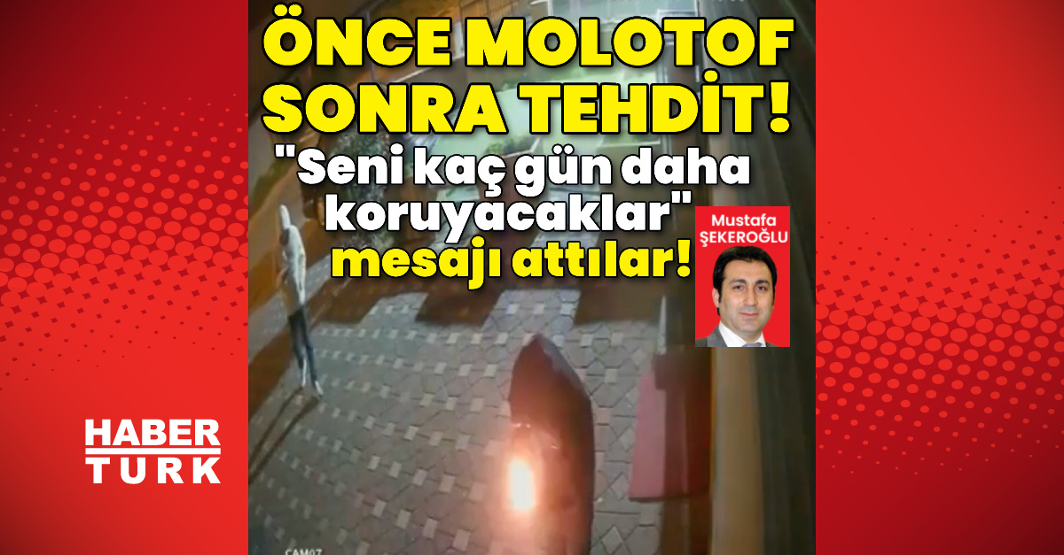 Önce molotof, sonra “Seni kaç gün daha koruyacaklar” mesajı!
