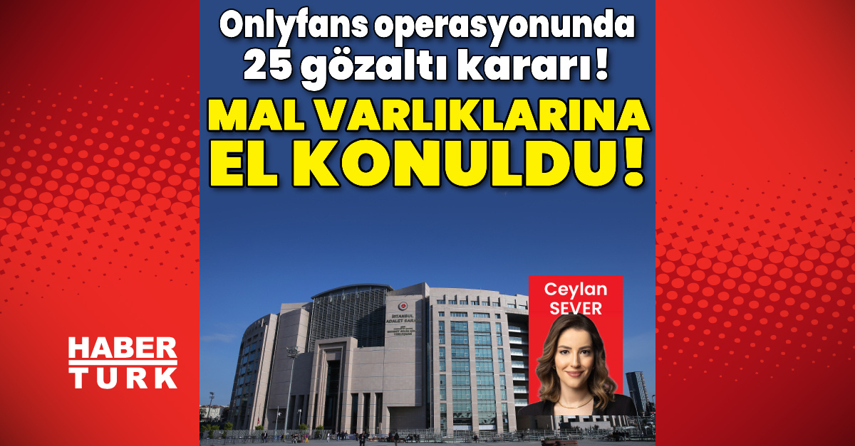 Onlyfans operasyonunda 25 gözaltı kararı!