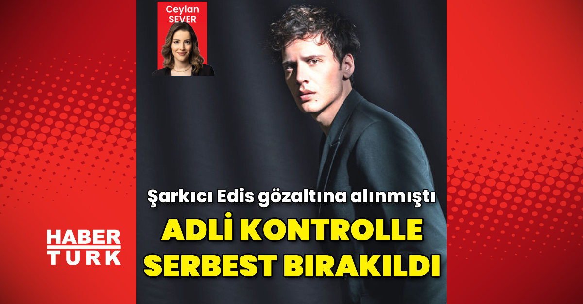 Şarkıcı Edis adli kontrolle serbest