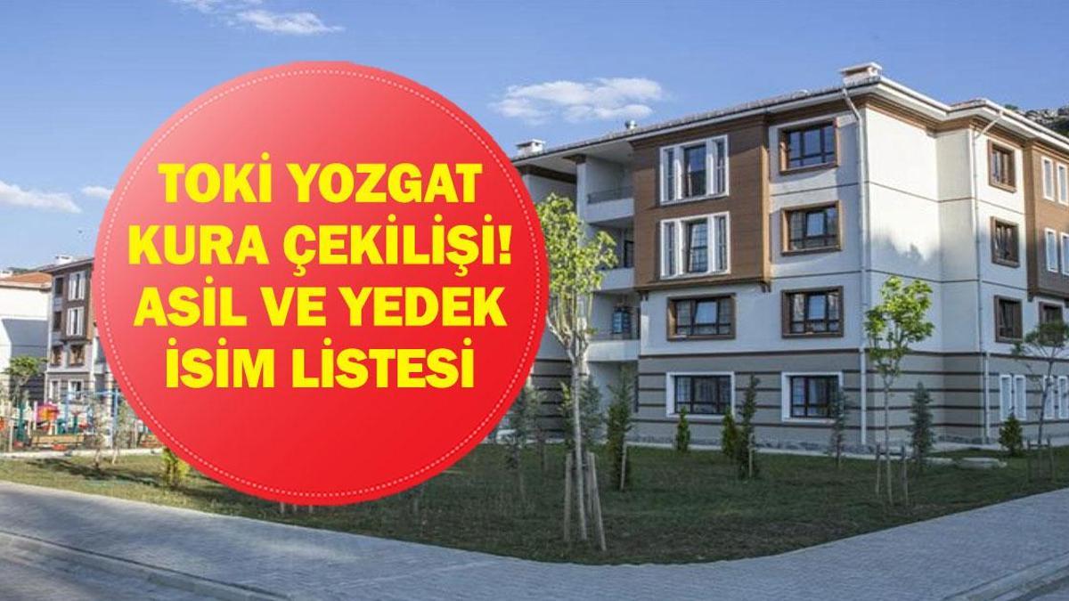 TOKİ YOZGAT KURA ÇEKİMİ SONUÇLARI 2026| Yozgat TOKİ konut kurası sonuçları listesi açıklandı mı? Asil ve yedek isim listesi