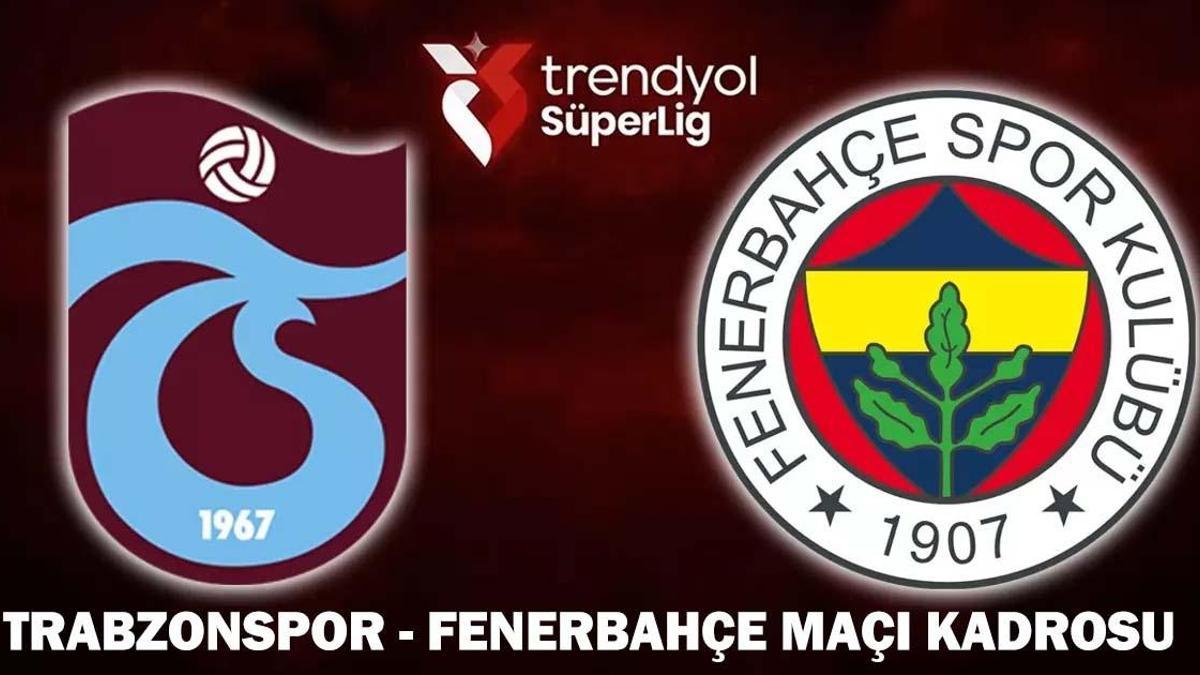 TRABZONSPOR – FENERBAHÇE MAÇI KADROSU| Trabzonspor – Fenerbahçe maçı hangi kanalda, saat kaçta? Süper Lig’de dev derbi…