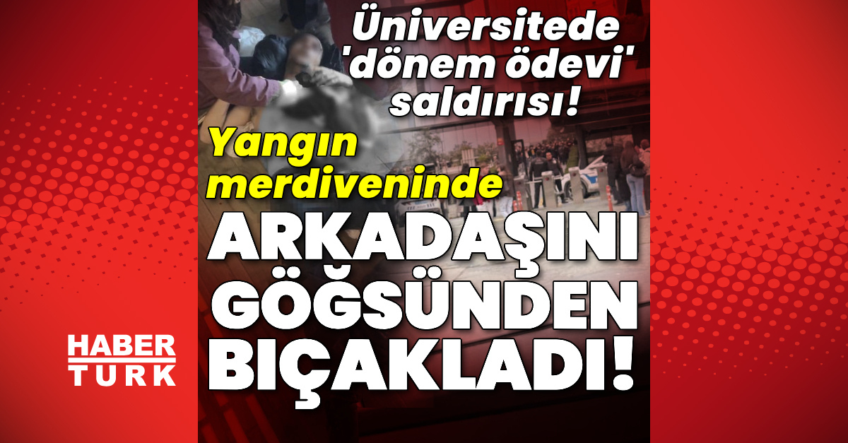 Üniversitede ‘dönem ödevi’ saldırısı! Arkadaşını bıçakladı!