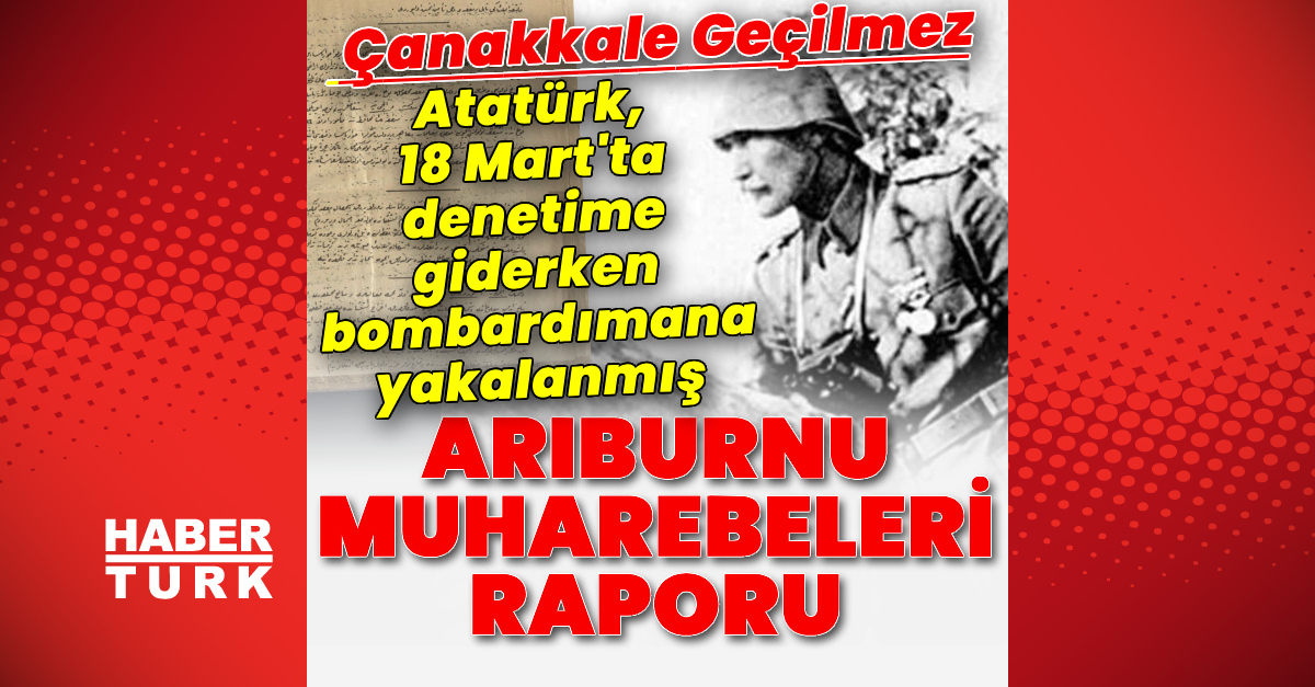 Atatürk, 18 Mart’ta denetime giderken bombardımana yakalanmış
