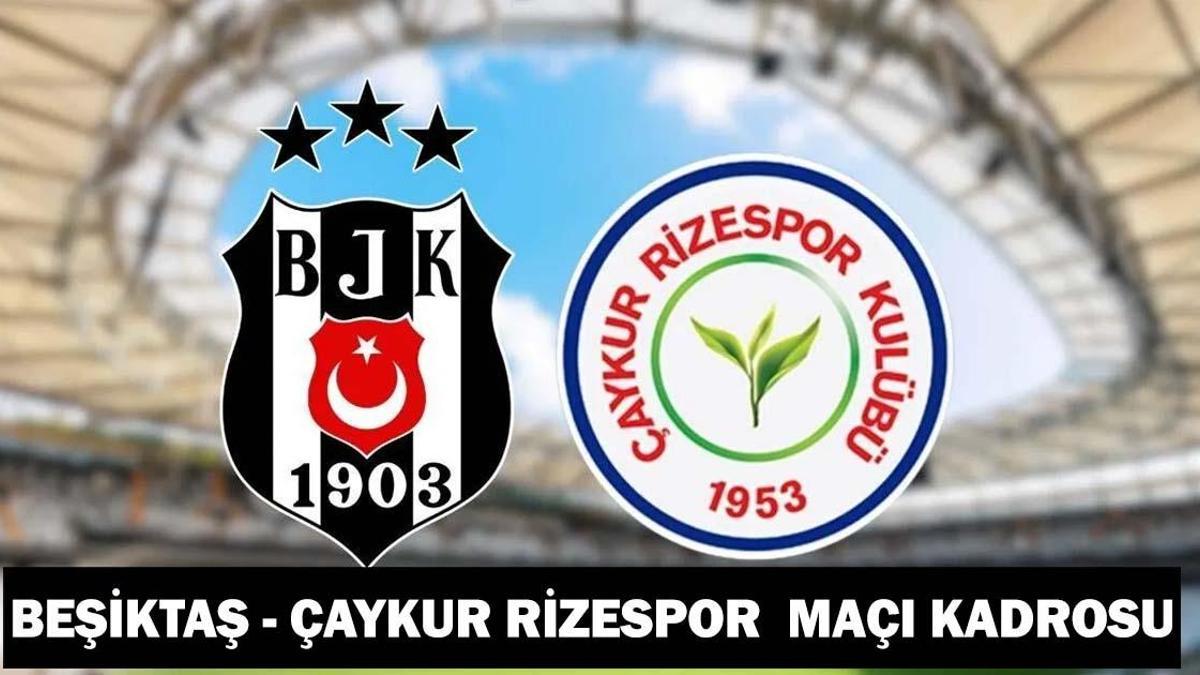 BEŞİKTAŞ – ÇAYKUR RİZESPOR MAÇI KADROSU: Beşiktaş – Çaykur Rizespor maçı ne zaman saat kaçta, hangi kanalda?